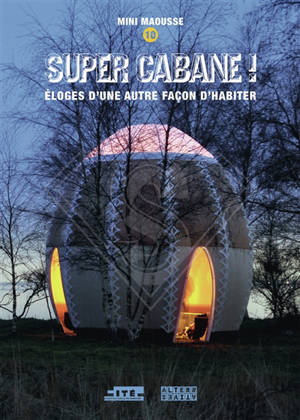 Super cabane ! : éloges d'une autre façon d'habiter