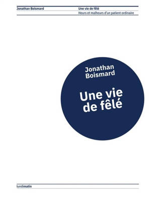 Une vie de fêlé : heurs et malheurs d'un patient ordinaire
