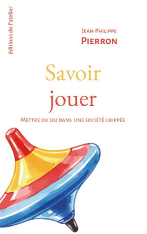 Savoir jouer : mettre du jeu dans une société grippée