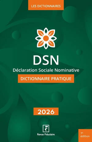 DSN, déclaration sociale nominative : dictionnaire pratique : 2026