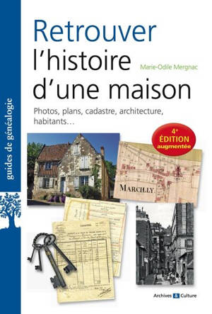 Retrouver l'histoire d'une maison : photos, plans, cadastre, architecture, habitants...