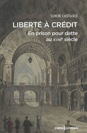 Liberté à crédit : en prison pour dette au XVIIIe siècle
