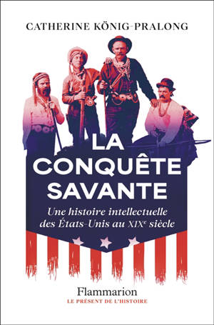 La conquête savante : une histoire intellectuelle des Etats-Unis au XIXe siècle