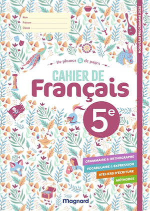 De plumes & de pages, 5e : cahier de français : grammaire & orthographe, vocabulaire & expression, ateliers d'écriture, méthodes, nouveau programme 2026