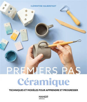 Céramique : techniques et modèles pour apprendre et progresser