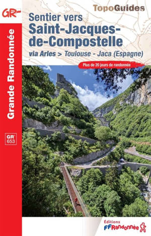 Sentier vers Saint-Jacques-de-Compostelle : via Arles, Toulouse-Jaca-Lourdes, GR 653, GR 101, GR 78 : plus de 20 jours de randonnée