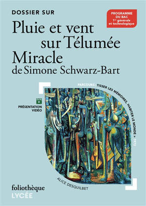 Dossier sur Pluie et vent sur Télumée, Miracle de Simone Schwarz-Bart : parcours tisser les mémoires, habiter le monde, 1972 : programme du bac 1re générale et technologique