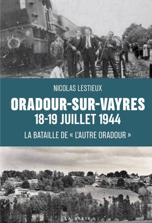 Oradour-sur-Vayres, 18-19 juillet 1944 : la bataille de "l'autre Oradour" : des maquis au combat dans le sud de la Haute-Vienne, été 1944