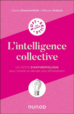L'intelligence collective : un zeste d'anthropologie pour innover et décider plus efficacement