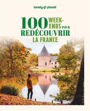 100 week-ends pour redécouvrir la France