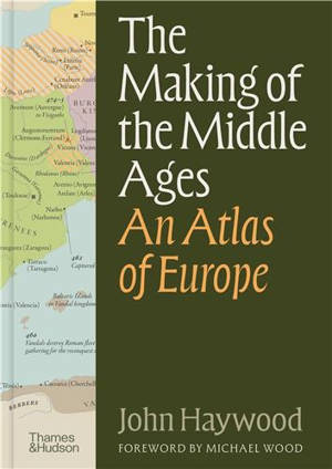 The Making of the Middle Ages : An Atlas of Europe