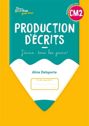 Production d'écrits CM2 : j'écris... tous les jours ! : programmes 2025