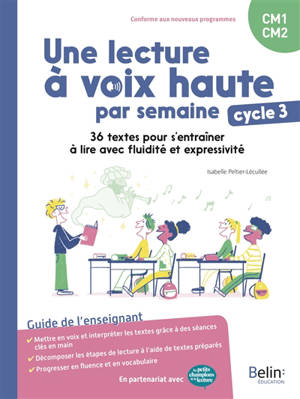 Une lecture à voix haute par semaine CM1, CM2, cycle 3 : 36 textes pour s'entraîner à lire avec fluidité et expressivité : guide de l'enseignant, conforme aux nouveaux programmes