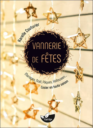 Vannerie de fêtes : mariages, Noël, Pâques, Halloween... : l'osier en toute saison