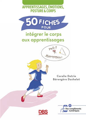Apprentissages, émotions, posture & corps : 50 fiches pour intégrer le corps aux apprentissages