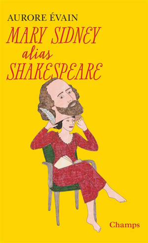 Mary Sidney alias Shakespeare : l'oeuvre de Shakespeare a-t-elle été écrite par une femme ?