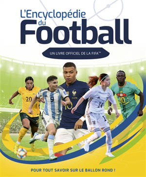 L'encyclopédie du football : un livre officiel de la FIFA : pour tout savoir sur le ballon rond !