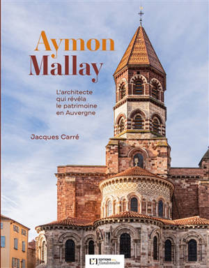Aymon Mallay : l'architecte qui révéla le patrimoine en Auvergne