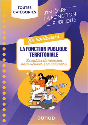En route vers la fonction publique territoriale : le cahier de révision pour réussir son concours : toutes catégories