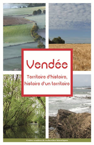 Vendée : territoire d'histoire, histoire d'un territoire