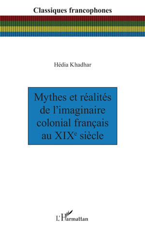 Mythes et réalités de l'imaginaire colonial français au XIXe siècle