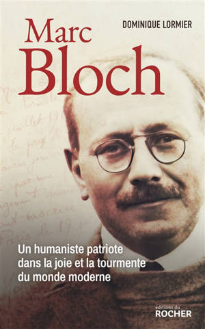 Marc Bloch : un humaniste patriote dans la joie et la tourmente du monde moderne