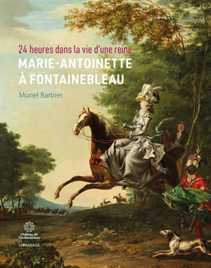 24 heures dans la vie d'une reine : Marie-Antoinette à Fontainebleau