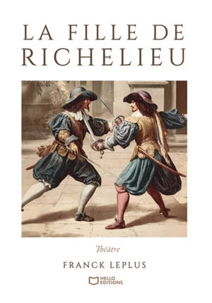 La Fille de Richelieu : Comédie de capes et d'épées