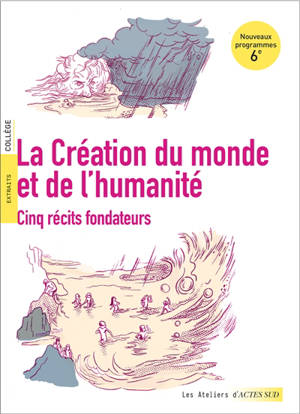 La création du monde et de l'humanité : cinq récits fondateurs