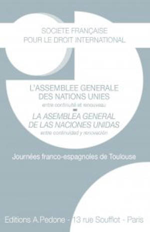 L'Assemblée générale des Nations unies : entre continuité et renouveau : journées franco-espagnoles de Toulouse. La Asemblea general de las Naciones unidas entre continuidad y renovacion