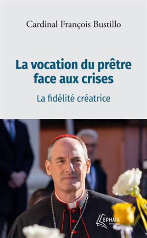 La vocation du prêtre face aux crises : la fidélité créatrice