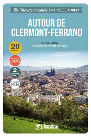 Autour de Clermont-Ferrand : Puy-de-Dôme (Auvergne-Rhône-Alpes) : 20 randos, 2 circuits en ville