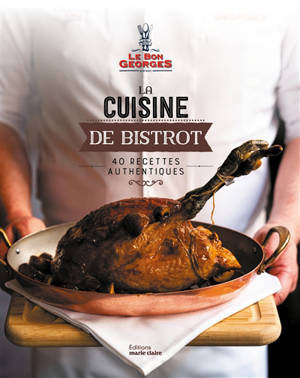 La cuisine de bistrot : 40 recettes authentiques