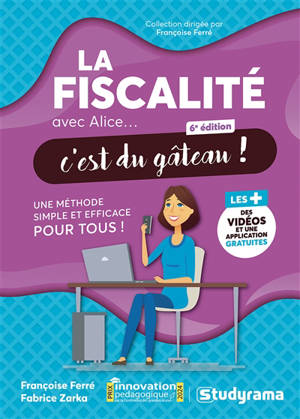 La fiscalité avec Alice... c'est du gâteau ! : une méthode simple et efficace pour tous !