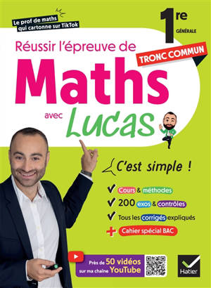 Réussir l'épreuve de maths 1re tronc commun avec Lucas, c'est simple ! : avec 50 vidéos pour tout comprendre