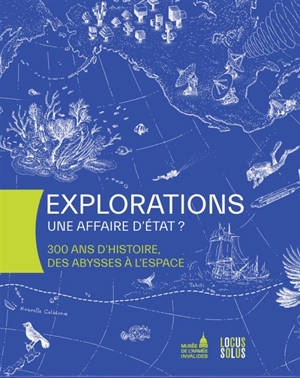 Explorations : une affaire d'Etat ? : 300 ans d'histoire, des abysses à l'espace