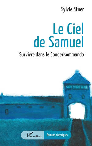 Le ciel de Samuel : survivre dans le Sonderkommando