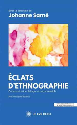 Eclats d'ethnographie : Communication, éthique et corps sensible