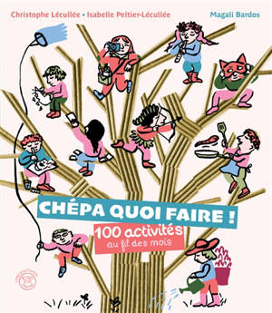 Chépa quoi faire ! : 100 activités au fil des mois