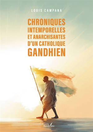 Chroniques intemporelles et anarchisantes d'un catholique gandhien