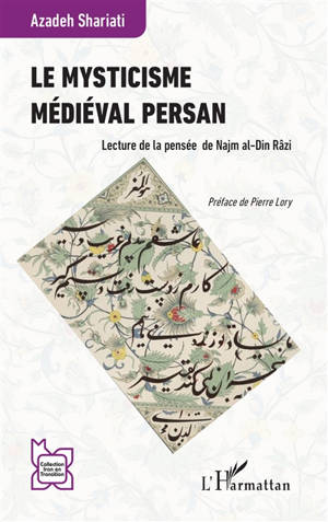Le mysticisme médiéval persan : lecture de la pensée de Najm al-Din Razi