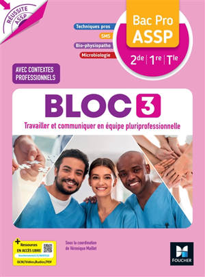Bloc 3, travailler et communiquer en équipe pluriprofessionnelle, bac pro ASSP 2e, 1re, terminale : techniques pro, SMS, bio-physiopatho, microbiologie : avec contextes professionnels