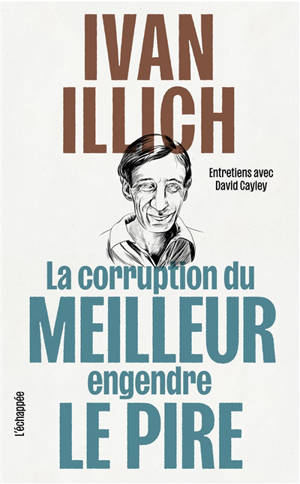 La corruption du meilleur engendre le pire : entretiens avec David Cayley
