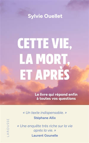 Cette vie, la mort, et après : le livre qui répond enfin à toutes vos questions