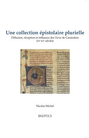 Une collection épistolaire plurielle : diffusion, réception et influence des Variae de Cassiodore (VIe-XVe siècles)