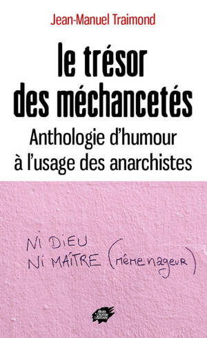Le trésor des méchancetés : anthologie d'humour à l'usage des anarchistes