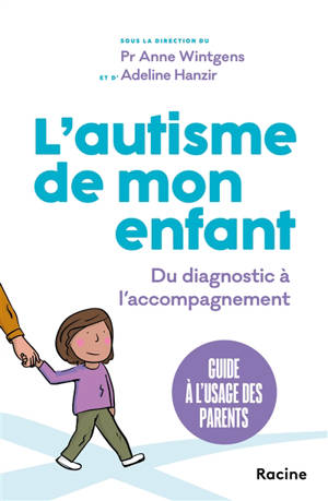 L'autisme de mon enfant : du diagnostic à l'accompagnement : guide à l'usage des parents