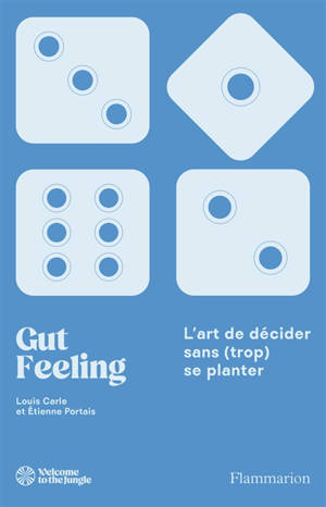 Gut feeling : l'art de décider sans (trop) se planter