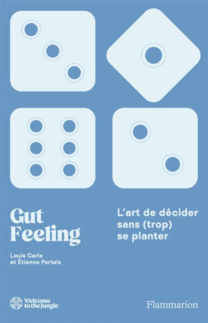 Gut feeling : l'art de décider sans (trop) se planter
