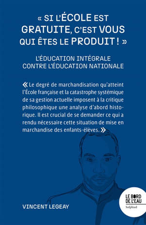Si l'école est gratuite, c'est vous qui êtes le produit ! : l'éducation intégrale contre l'éducation nationale